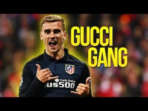 Video: Antoine Griezmann - Gucci Gang ? Skills & Goals 2018 [HD]